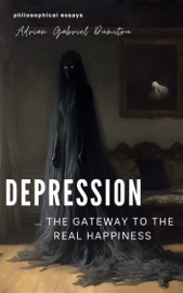 DEPRESSION … THE GATEWAY TO THE REAL HAPPINES - Adrian Gabriel Dumitru