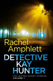 Detective Kay Hunter - Collected Short Stories Volume 1 by Rachel Amphlett