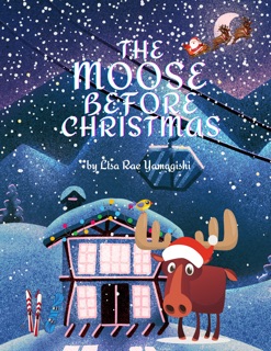 The Moose Before Christmas by Lisa Rae Yamagishi