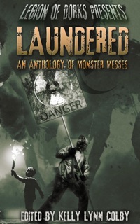 Laundered - An Anthology of Monster Messes by Rebekah Aman, Citlalin Ossio, Stephanie Adams, Jacob Hartsell, Stephen Adams, David Neilsen, A. F. Hartsell, Ben Collins & Kelly Lynn Colby