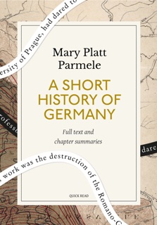 A Short History of Germany: A Quick Read edition by Quick Read & Mary Platt Parmele