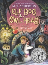Elf Dog and Owl Head - M. T. Anderson & Junyi Wu