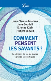 Comment pensent les savants ? - Jean Claude Ameisen, Jane Goodall, Étienne Klein, Hubert Reeves & Various Authors