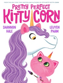 Pretty Perfect Kitty-Corn - Shannon Hale & LeUyen Pham