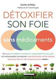 Détoxifier son foie sans médicaments - Marie Borrel & Docteur Yann Rougier