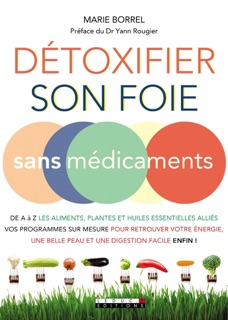 Détoxifier son foie sans médicaments by Marie Borrel & Docteur Yann Rougier