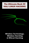 The Ultimate Book Of Kali Linux Hacking: Wireless Technology, Wireless Hacking & Ethical Hacking - Carlos Spafford