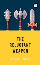 The Reluctant Weapon - Howard L. Myers