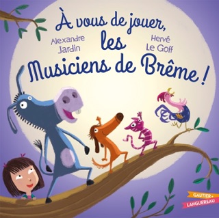 À vous de jouer les musiciens de Brême by Alexandre Jardin & Hervé Le Goff