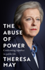 The Abuse of Power - Theresa May