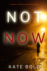 Not Now (A Camille Grace FBI Suspense Thriller—Book 2) Book Cover 