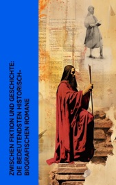 Zwischen Fiktion und Geschichte: Die bedeutendsten historisch-biografischen Romane - Alexandre Dumas, Stefan Zweig, George Eliot, Alfred Schirokauer, Heinrich Vollrat Schumacher, Julius Wolff, Klabund, Jakob Wassermann, Dmitri Mereschkowski, Leopold von Sacher-Masoch, Arthur Schurig, Ida Gräfin Hahn-Hahn, Franz Werfel, Dora Duncker, Walter Scott, August Sperl, Richard von Kralik & John Erskine