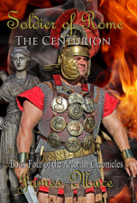 Soldier of Rome: The Centurion - James Mace Cover Art