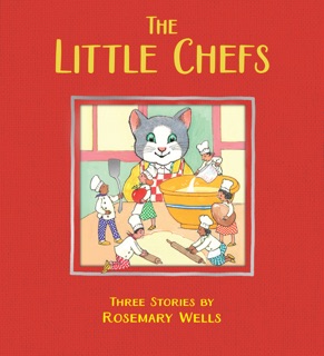 The Little Chefs by Rosemary Wells