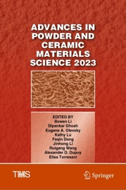 Advances in Powder and Ceramic Materials Science 2023 Bowen Li, Dipankar Ghosh, Eugene A. Olevsky, Kathy Lu, Faqin Dong, Jinhong Li, Ruigang Wang, Alexander D. Dupuy & Elisa Torresani