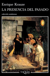 La presencia del pasado by Enrique Krauze