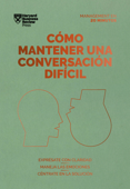 Cómo mantener una conversación difícil. Serie Management en 20 minutos - Harvard Business Review