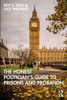 The Honest Politician’s Guide to Prisons and Probation by Roy D King & Lucy Willmott