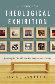 Pictures at a Theological Exhibition by Kevin J. Vanhoozer