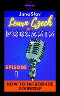 Learn Czech with Podcasts: How to Introduce Yourself by Jana Slav