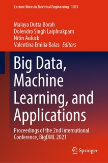 Big Data, Machine Learning, and Applications by Malaya Dutta Borah, Dolendro Singh Laiphrakpam, Nitin Auluck & Valentina Emilia Balas