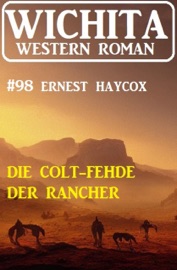 Die Colt-Fehde der Rancher: Wichita Western Roman 98 - Ernest Haycox