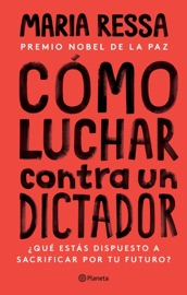 Cómo luchar contra un dictador (Edición mexicana) - Maria Ressa