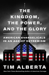 The Kingdom, the Power, and the Glory - Tim Alberta Cover Art