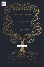 Resurrection Life in a World of Suffering - D. A. Carson & Kathleen Nielson