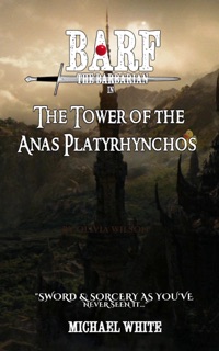 Barf the Barbarian in the Tower of the Anas Platyrhynchos by Michael White