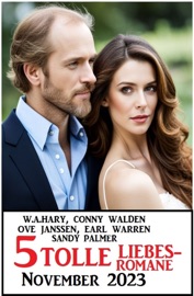 5 Tolle Liebesromane November 2023 - Conny Walden, Sandy Palmer, Ove Janssen, W. A. Hary & Earl Warren