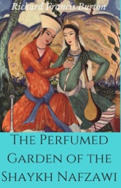 The Perfumed Garden of the Shaykh Nafzawi - Richard Francis Burton