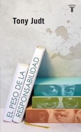 El peso de la responsabilidad - Tony Judt