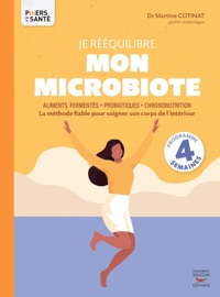 Je rééquilibre mon microbiote - Aliments fermentés, probiotiques, chrononutrition - Martine Cotinat