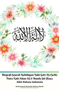 Biografi Sejarah Kehidupan Nabi Syits AS (Seth) Putra Nabi Adam AS & Ibunda Siti Hawa Edisi Bahasa Indonesia by Muhammad Hamzah Sakura Ryuki