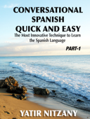 Conversational Spanish Quick and Easy: The Most Innovative Technique to Learn the Spanish Language. - Yatir Nitzany