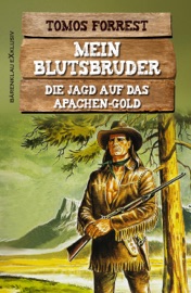 Mein Blutsbruder: Die Jagd auf das Apachen-Gold - Tomos Forrest