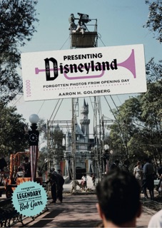 Presenting Disneyland: Forgotten Photographs From Opening Day by Aaron Goldberg
