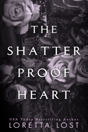 The Shatterproof Heart - Loretta Lost