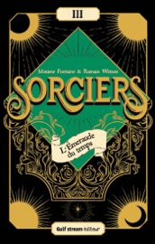 Sorciers - Tome 3 L'Émeraude du temps - Maxime Fontaine & Romain Watson