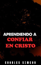 Aprendiendo A Confiar En Cristo - Charles Simeon