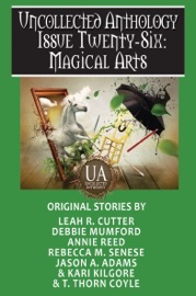 Magical Arts: A Collected Uncollected Anthology - Rebecca Senese, Rebecca M. Senese, Leah R. Cutter, Annie Reed, Debbie Mumford, Jason A. Adams, Kari Kilgore & T. Thorn Coyle