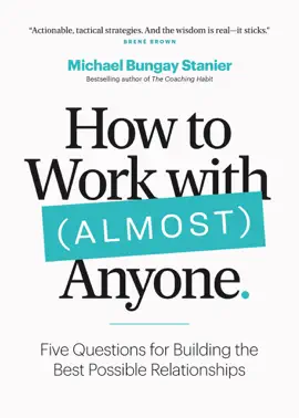 Read: How to Work with (Almost) Anyone: Book Five Questions for Building the Best Possible Relationships