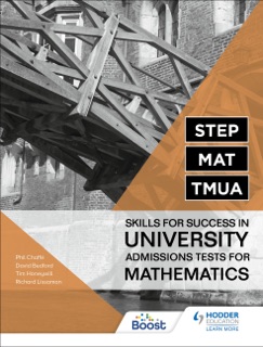 STEP, MAT, TMUA: Skills for success in University Admissions Tests for Mathematics by Richard Lissaman, Tim Honeywill, David Bedford & Phil Chaffe