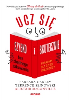 Ucz się szybko i skutecznie bez zbędnego zakuwania. Poradnik dla dzieci i młodzieży by Barbara Oakley, PhD, Terrence Sejnowski, PhD & Alistair McConville