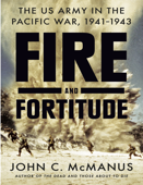 Fire and Fortitude: The US Army in the Pacific War, 1941-1943 - John C. McManus - John McManus