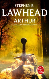 Arthur (Le Cycle de Pendragon, Tome 3) by Stephen R. Lawhead