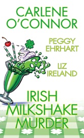 Irish Milkshake Murder - Carlene O'Connor, Peggy Ehrhart & Liz Ireland