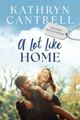 A Lot Like Home: A Small Town Enemies to Lovers Romance by Kathryn Cantrell book