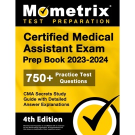 Certified Medical Assistant Exam Prep Book 2023-2024 - 750+ Practice Test Questions, CMA Secrets Study Guide with Detailed Answer Explanations - Matthew Bowling